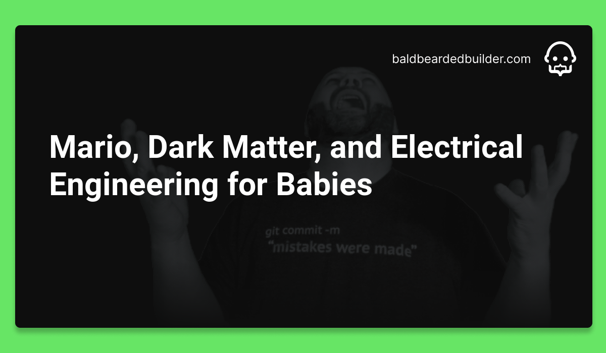 Mario, Dark Matter, and Electrical Engineering for Babies